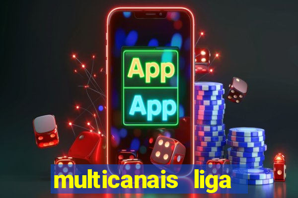 multicanais liga dos campees